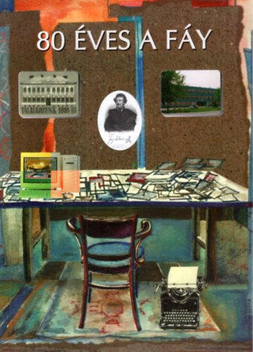 Guba Pl, Kele Andrs, Lnrt Jzsef Balik Mrta - 80 ves a Fy - A Fy Andrs Kzgazdasgi Szakkzpiskola jubileumi vknyve