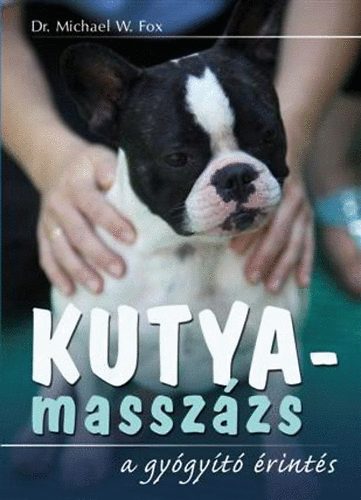 Dr. Michael W. Fox - Kutyamasszázs - A gyógyító érintés