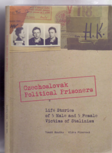 Klra Pinerov Tom Bouka - Czechoslovak Political Prisoners: Life Stories of 5 Male and 5 Female Victims of Stalinism