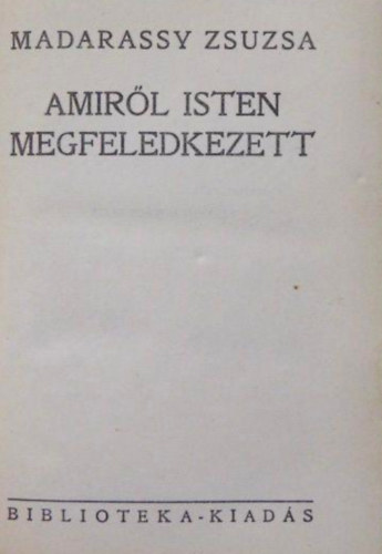 Madarassy Zsuzsa - Amiről Isten megfeledkezett