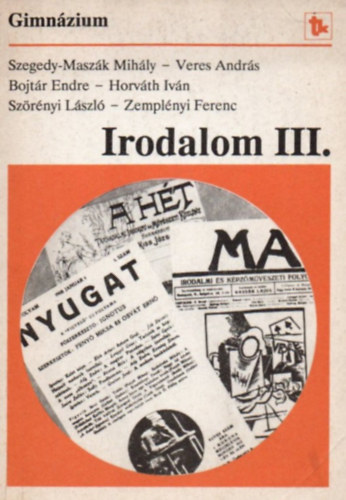 Veres Andrs, Bojtr Endre, Horvth Ivn, Szrnyi Lszl, Zemplnyi Ferenc Szegedy-Maszk Mihly - Irodalom a gimnzium III. osztlya szmra