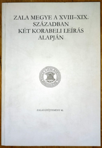 Káli Csaba (szerk.) - Zala megye a XVIII-XIX. században két korabeli leírás alapján