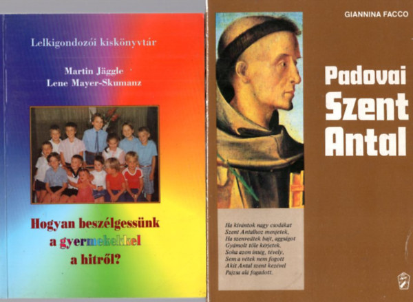 Giannina Facco, Lene Mayer-Skumanz, Ignazia Maria Angelini - 4 db vallsi knyv: Padovai Szent Antal + Hogyan beszlgessnk a gyermekekkel a hitrl? +A katolicizmus - A vilg nagy vallsai + Szeretetben - boldogan