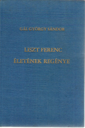 G�l Gy�rgy S�ndor - Liszt Ferenc �let�nek reg�nye