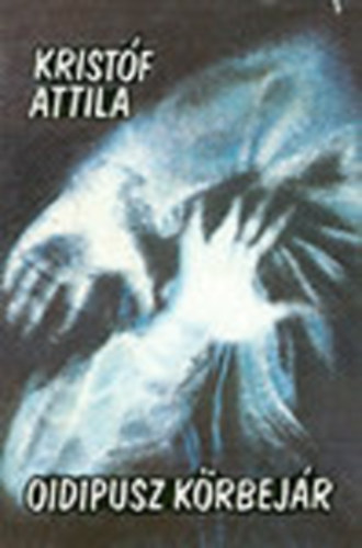 Kristóf Attila - Oidipusz körbejár