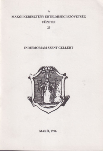 In memoriam Szent Gellrt - A Maki Keresztny rtelmisgi Szvetsg Fzetei 23