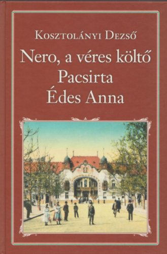 Kosztol�nyi Dezs� - Nero, a v�res k�lt� - Pacsirta - �des Anna (Nemzeti K�nyvt�r 27.)