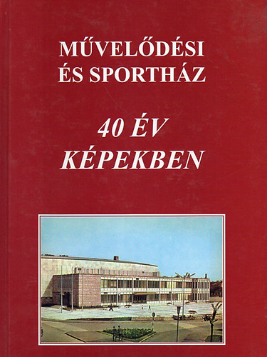 Művelődési és sportház - 40 év képekben