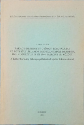 G. Vass Istv�n - Bakach-Bessenyey Gy�rgy t�rgyal�sai az Egyes�lt �llamok megb�zottaival Bernben, 1943. augusztus 28. �s 1944. m�rcius 19. k�z�tt