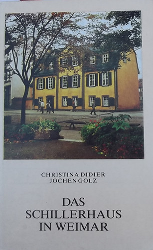 Christna Didier; Jochen Golz - Das Schillerhaus in Weimar