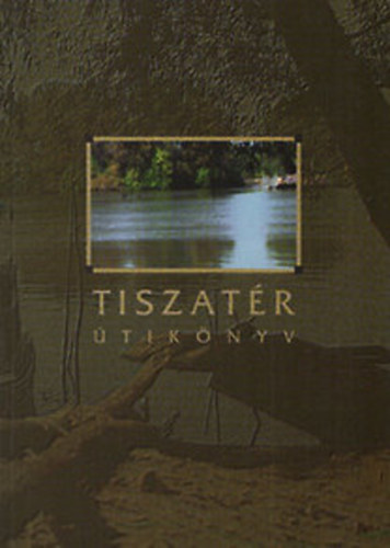 Polgár Judit - Tiszatér. Útikönyv