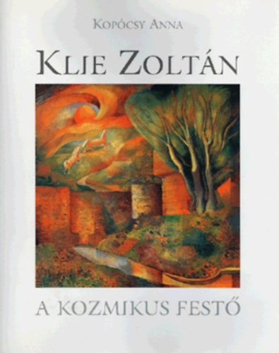 Kopócsy Anna - Klie Zoltán - A kozmikus festő