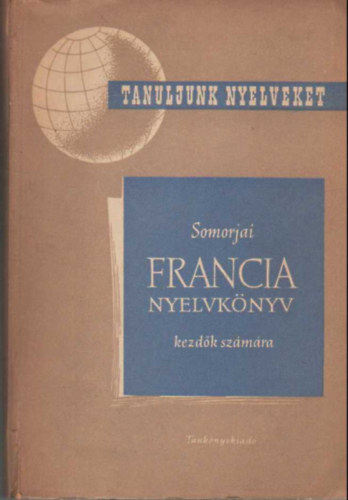 Dr. Somorjai Ferenc - Francia nyelvk�nyv kezd�k sz�m�ra (Tanfolyamok �s mag�ntanul�k sz�m�ra - I. r�sz)