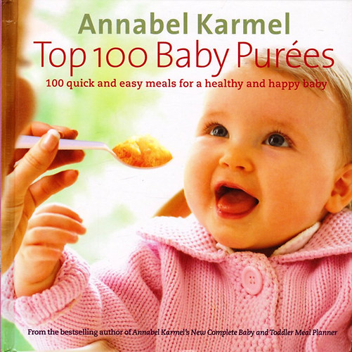 Annabel Karmel - Top 100 Baby Pures - 100 quick and easy meals for a healthy and happy baby