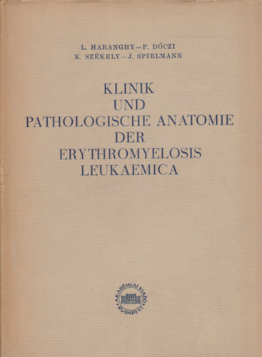 P. D�czi, K. Sz�kely, J. Spielmann L. Haranghy - Klinik und Pathologische Anatomie der Erythromyelosis Leukaemica