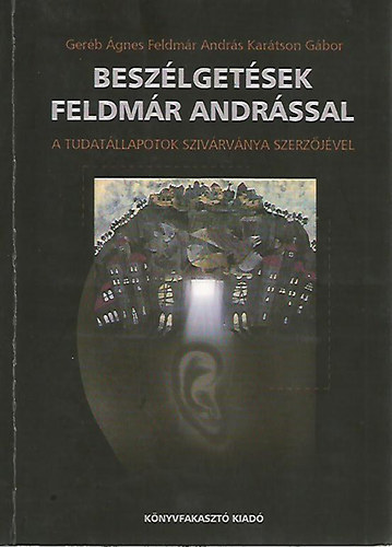 Geréb Ágnes-Feldmár András - Beszélgetések Feldmár Andrással a tudatállapotok szivárványa szerzőjév