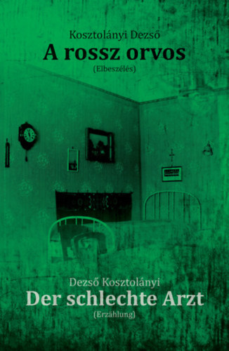 Kosztolányi Dezső - A rossz orvos / Der schlechte Arzt (Kétnyelvű)