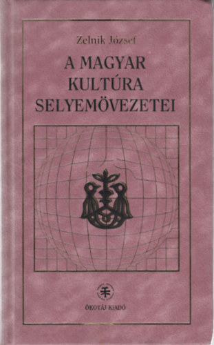Zelnik Jzsef - A Magyar Kultra selyemvezetei (Dediklt !)