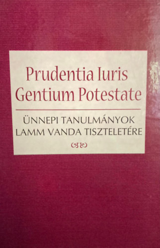 Prudentia Iuris Gentium Potestate. Ünnepi tanulmányok Lamm Vanda tiszteletére