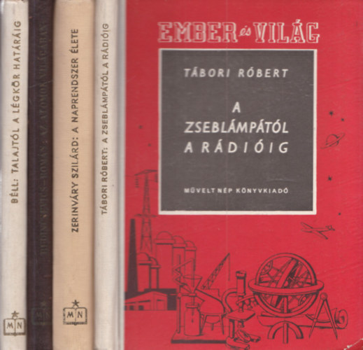 Zerinv�ry Szil�rd, Budincsevics Andor- Rom�n P�l, B�ll B�la T�bori R�bert - 4 db Ember �s vil�g: A zsebl�mp�t�l a r�di�ig + A Naprendszer �lete + Az atomok vil�g�ban + Talajt�l a l�gk�r hat�r�ig