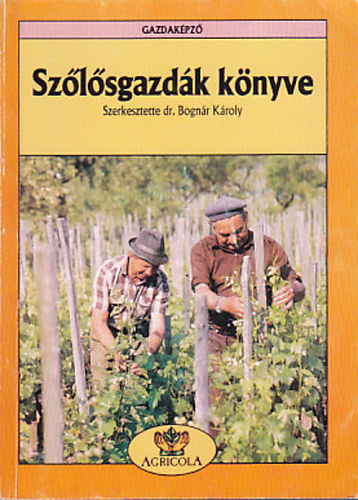 Dr. Dr. Mercz Árpád, Váczi István, Katona József Bognár Károly (lektor) - Szőlősgazdák könyve - Gazdaképző (Az időjárási tényezők szerepe a termesztésben / Kisüzembe ajánlott bor- és csemegeszőlő-fajták értékelése / Fehér- Vörösborszőlő-fajták)