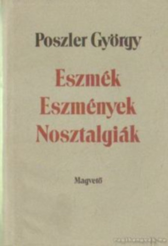Poszler Gy�rgy - Eszm�k-Eszm�nyek-Nosztalgi�k