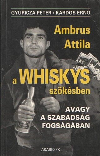 Gyuricza -Kardos - A Whiskys szksben, avagy a szabadsg fogsgban