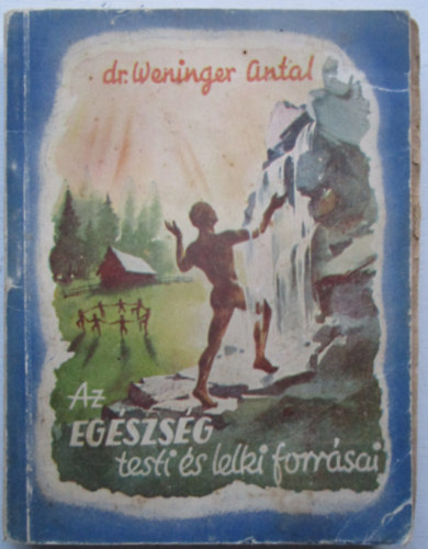 Dr. Weninger Antal - Az egszsg testi s lelki forrsai