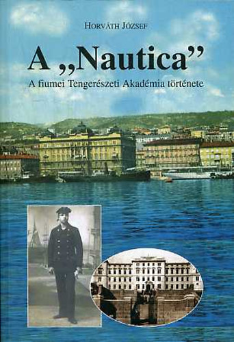 Horvth Jzsef - A "Nautica"- dediklt (A fiumei Tengerszeti Akadmia trtnete)