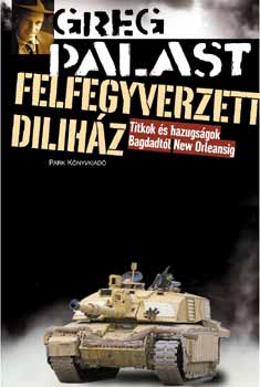 Greg Palast - Felfegyverzett dilih�z - Titkok �s hazugs�gok Bagdadt�l New Orleansig