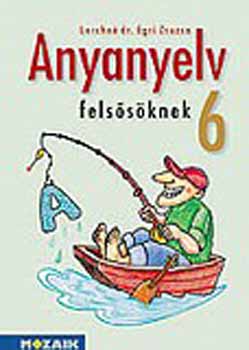 Lerchn� Dr. Egri Zsuzsanna - Anyanyelv fels�s�knek tank�nyv 6. oszt�ly