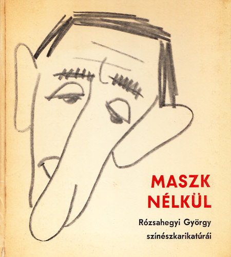 R�zsahegyi Gy�rgy - Maszk n�lk�l - R�zsahegyi Gy�rgy sz�n�szkarikat�r�i