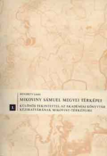 Bendefy L�szl� - Mikoviny S�muel megyei t�rk�pei I.
