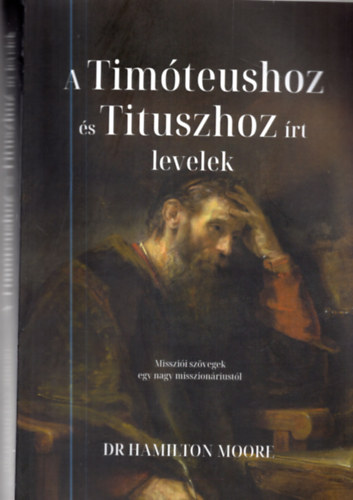 Dr. Hamilton Moore Gönczi Géza ford. - A Timóteushoz és Tituszhoz írt levelek