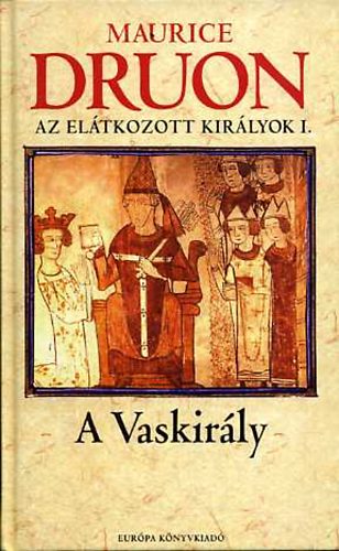 Maurice Druon - A vaskirly (Az eltkozott kirlyok I.)