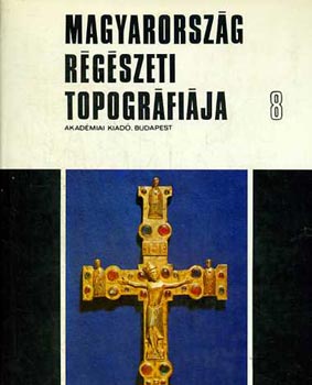 Jankovich-Makkay-Sz�ke - Magyarorsz�g r�g�szeti topogr�fi�ja 8. A szarvasi j�r�s