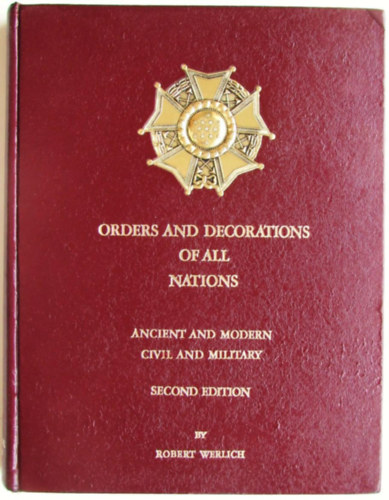 Orders and Decorations all Nations - Ancient and modern civil and military (Minden nemzet rendjei s kitntetsei - si s modern polgri s katonai) Angol nyelven