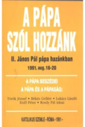 B�k�s G.- Cz. Balassa M.  (szerk.) - A p�pa sz�l hozz�nk (II. J�nos P�l p�pa haz�nkban 1991. aug. 16-20)