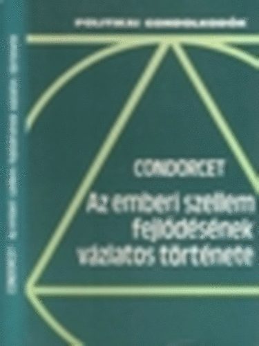 Marie Jean Antoine Nicolas de Condorcet - Az emberi szellem fejlődésének vázlatos története