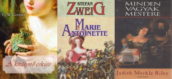 Judith Merkle Riley, Judith Merkle Riley, Judith Merkle Riley, Zweig Stefan, Stefan Zweig, Stefan Zweig, Stefan Zweig, Stefan Zweig, Stefan Zweig, Stefan Zweig, Stefan Zweig, Stefan Zwei Stefan Zweig - 3 db romantikus történelmi regény: Minden vágyak mestere + Marie Antoinette + A királynő esküje