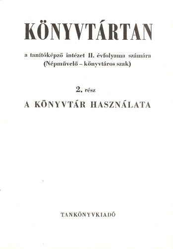 Sebestyn Gza Sallai Istvn - Knyvtrtan a tantkpz intzet II. vfolyama szmra (Npmvel-knyvtros szak), 2. rsz - A knyvtr hasznlata