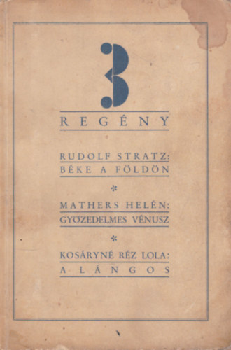 Mathers Helén, Kosáryné Réz Lola Rudolf Stratz - Milliók könyve sorozat: 3 regény - Béke a Földön + Győzedelmes Vénusz + A lángos