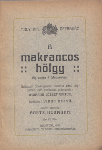 Hermann Goetz Widmann Jzsef Viktor  (tdolgozta) - A makrancos hlgy - Vg opera 4 felvonsban (Magyar Kirlyi Operahz)