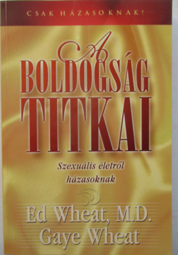 Dr. Gaye Wheat Ed Wheat - A boldogság titkai - Szexuális életről házasoknak