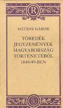 Mátray Gábor - Töredék jegyzemények Magyarország történetéből 1848/49-ben