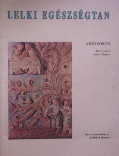 Zs�ros Lajosn� - LELKI EG�SZS�GTAN - K�SZ�B�N 12-13 �VESEKNEK