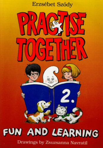 Szdy Erzsbet - PRACTISE TOGETHER 2. - FUN AND LEARNING