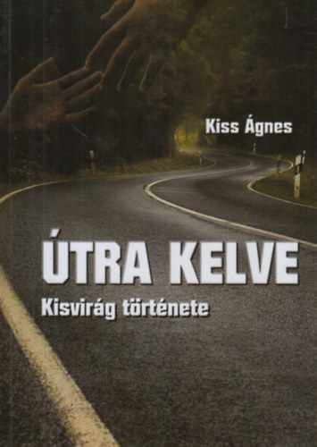 Kiss Ágnes - Útra kelve (Kisvirág története)