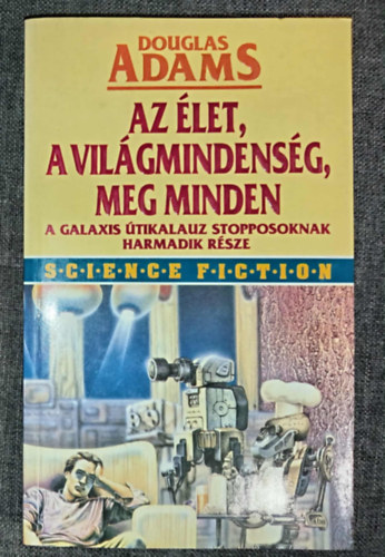 Ford.: Kollrik Pter Douglas Adams - Az let, a vilgmindensg, meg minden. A Galaxis tikalauz stopposoknak harmadik rsze (Life, the Universe and Everything ) - Kollrik Pter fordtsban; Els magyar nyelv kiads!