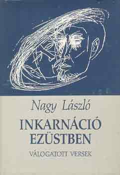 Nagy Lszl - Inkarnci ezstben